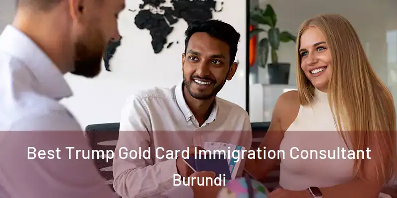  Best Trump Gold Card Immigration Consultant Burundi