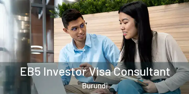  EB5 Investor Visa Consultant Burundi