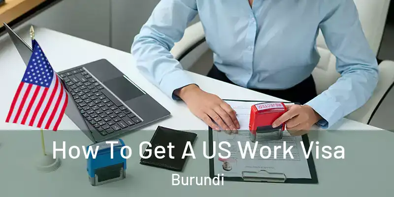  How To Get A US Work Visa Burundi