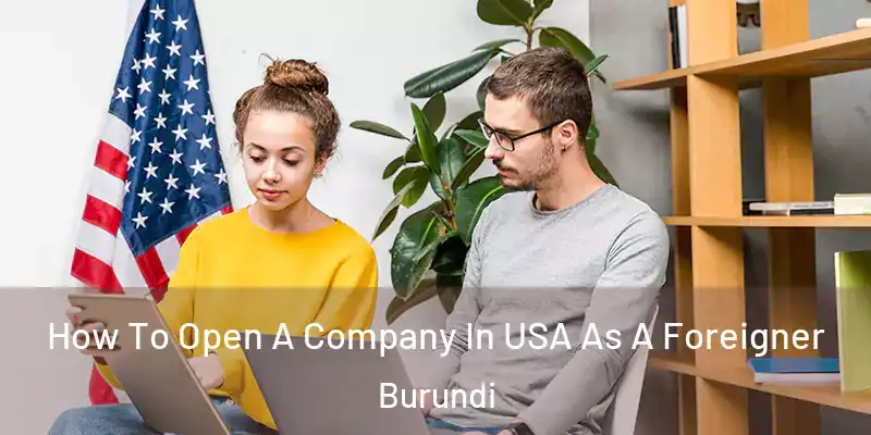  How To Open A Company In USA As A Foreigner Burundi