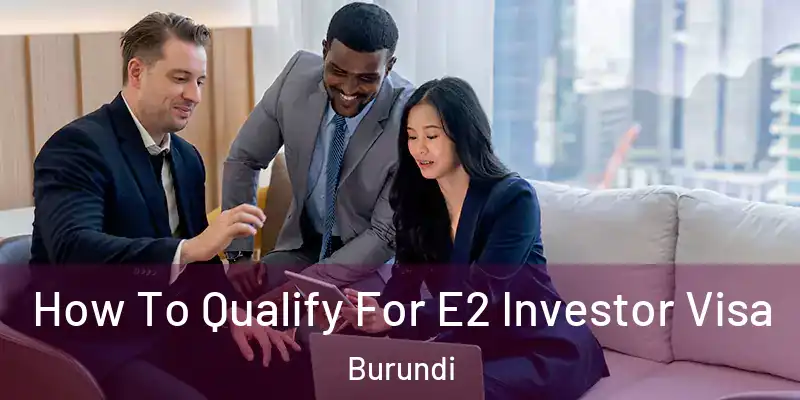  How To Qualify For E2 Investor Visa Burundi