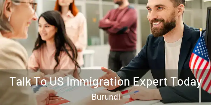  Talk To US Immigration Expert Today Burundi